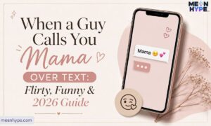 when a guy calls you mama over text