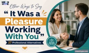 Other Ways to Say “It Was a Pleasure Working With You”