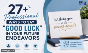 Professional Ways to Say “Good Luck in Your Future Endeavors”