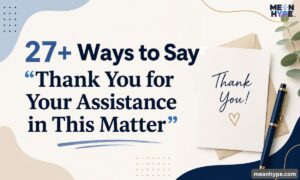 Ways to Say “Thank You for Your Assistance in This Matter”