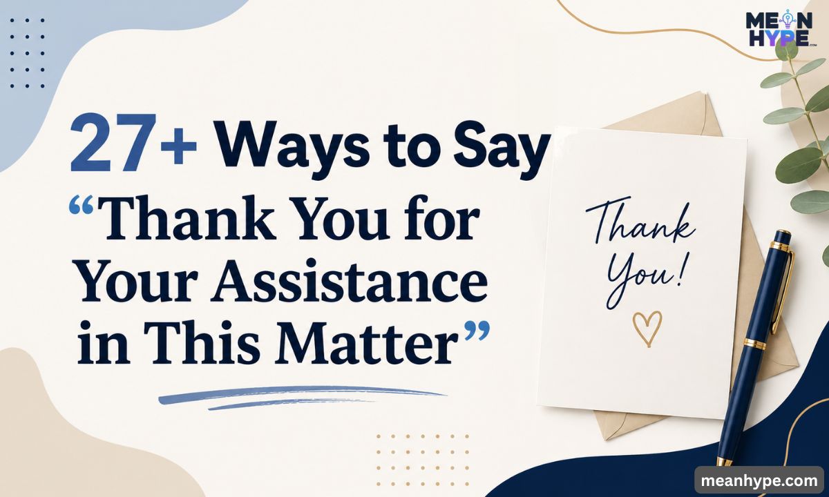 Ways to Say “Thank You for Your Assistance in This Matter”
