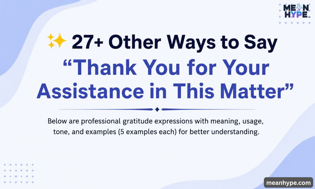 Ways to Say “Thank You for Your Assistance in This Matter”